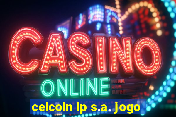 celcoin ip s.a. jogo